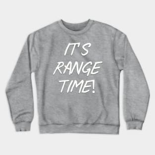 It’s range time! Crewneck Sweatshirt
